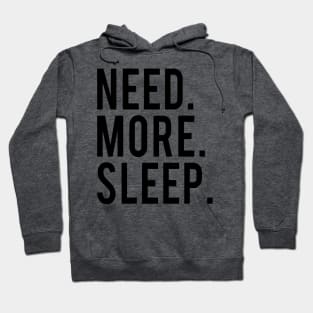 Need More Sleep Hoodie